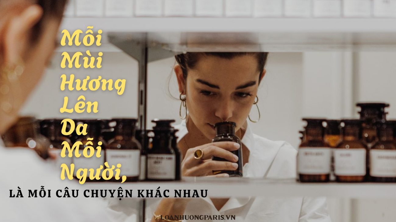 Vì Sao Mùi Hương Nước Hoa Khi Lên Da Khác Với Khi Thử Trên Giấy